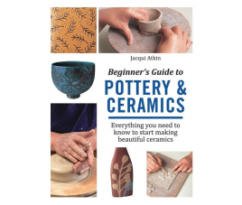 Beginner's Guide to Pottery and Ceramics 