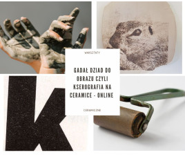 Gadał dziad do obrazu czyli kserografia na ceramice - online