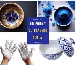 Czerwiec - Od formy do białego złota - Trzydniowe warsztaty ceramiki